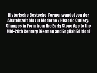 Read Historische Bestecke: Formenwandel von der Altsteinzeit bis zur Moderne / Historic Cutlery: