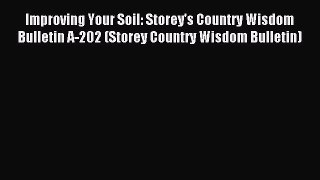Read Improving Your Soil: Storey's Country Wisdom Bulletin A-202 (Storey Country Wisdom Bulletin)
