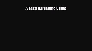 Read Alaska Gardening Guide Ebook Free