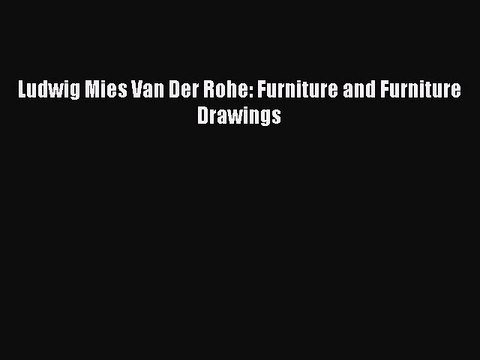 Read Ludwig Mies Van Der Rohe: Furniture and Furniture Drawings Ebook Online