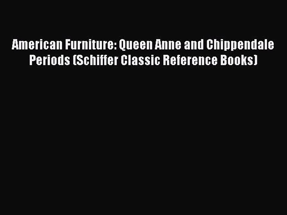 Read American Furniture: Queen Anne and Chippendale Periods (Schiffer Classic Reference Books)