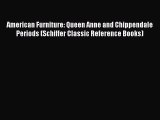 Read American Furniture: Queen Anne and Chippendale Periods (Schiffer Classic Reference Books)