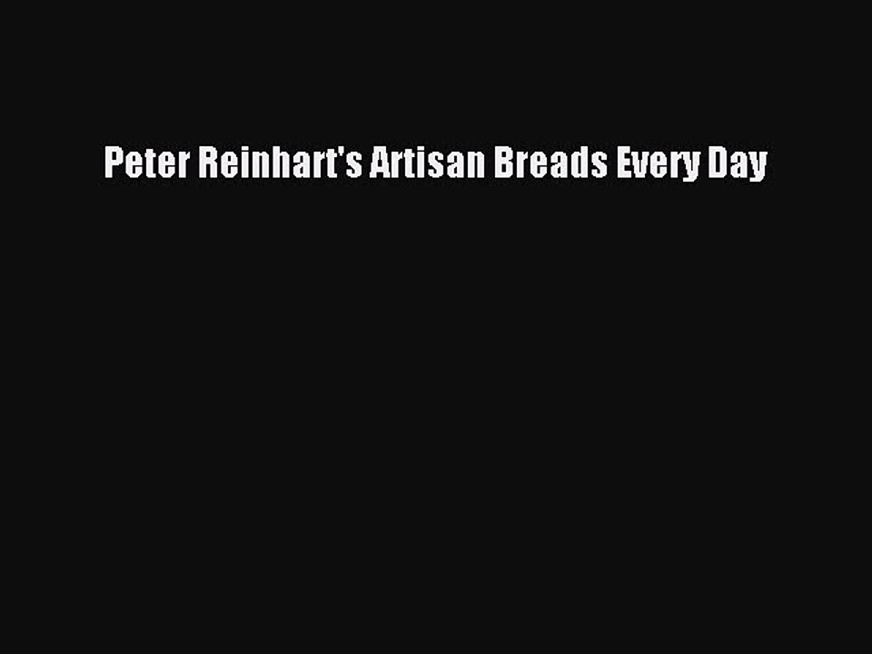 [PDF] Peter Reinhart's Artisan Breads Every Day  Full EBook