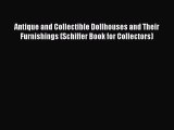 Read Antique and Collectible Dollhouses and Their Furnishings (Schiffer Book for Collectors)