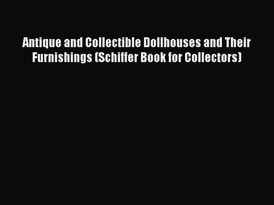 Read Antique and Collectible Dollhouses and Their Furnishings (Schiffer Book for Collectors)