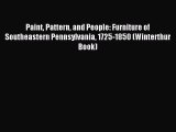 Read Paint Pattern and People: Furniture of Southeastern Pennsylvania 1725-1850 (Winterthur