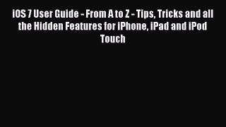 Download iOS 7 User Guide - From A to Z - Tips Tricks and all the Hidden Features for iPhone