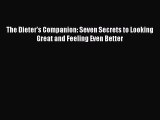 Read The Dieter's Companion: Seven Secrets to Looking Great and Feeling Even Better Ebook Free