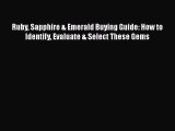 Read Ruby Sapphire & Emerald Buying Guide: How to Identify Evaluate & Select These Gems Ebook