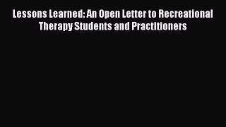 Read Lessons Learned: An Open Letter to Recreational Therapy Students and Practitioners Ebook