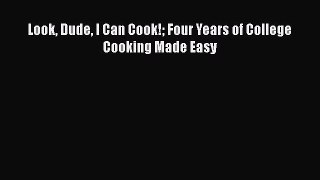 [PDF] Look Dude I Can Cook! Four Years of College Cooking Made Easy Free Books