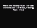 Read Amazon Echo: The Complete User Guide (Echo Amazon Echo User Guide Manual Technology Amazon