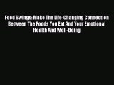 Download Food Swings: Make The Life-Changing Connection Between The Foods You Eat And Your