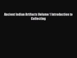 Read Ancient Indian Artifacts Volume 1 Introduction to Collecting Ebook Free