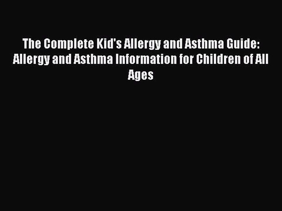 PDF The Complete Kid's Allergy and Asthma Guide: Allergy and Asthma Information for Children