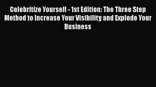 EBOOKONLINECelebritize Yourself - 1st Edition: The Three Step Method to Increase Your Visibility