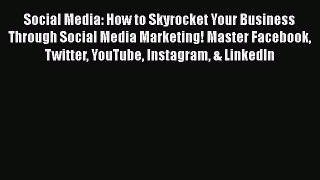 READbookSocial Media: How to Skyrocket Your Business Through Social Media Marketing! Master
