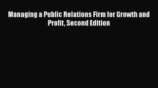 EBOOKONLINEManaging a Public Relations Firm for Growth and Profit Second EditionFREEBOOOKONLINE