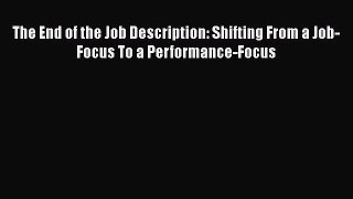 READbookThe End of the Job Description: Shifting From a Job-Focus To a Performance-FocusFREEBOOOKONLINE