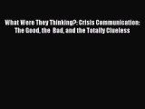 READbookWhat Were They Thinking?: Crisis Communication: The Good the  Bad and the Totally CluelessDOWNLOADONLINE