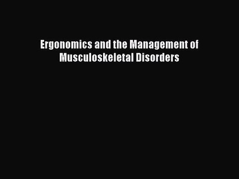 Download Ergonomics and the Management of Musculoskeletal Disorders Free Books