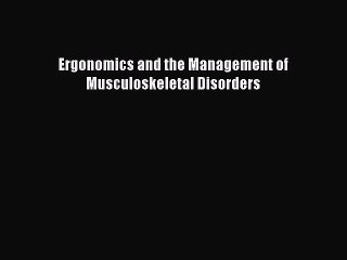 Download Ergonomics and the Management of Musculoskeletal Disorders Free Books