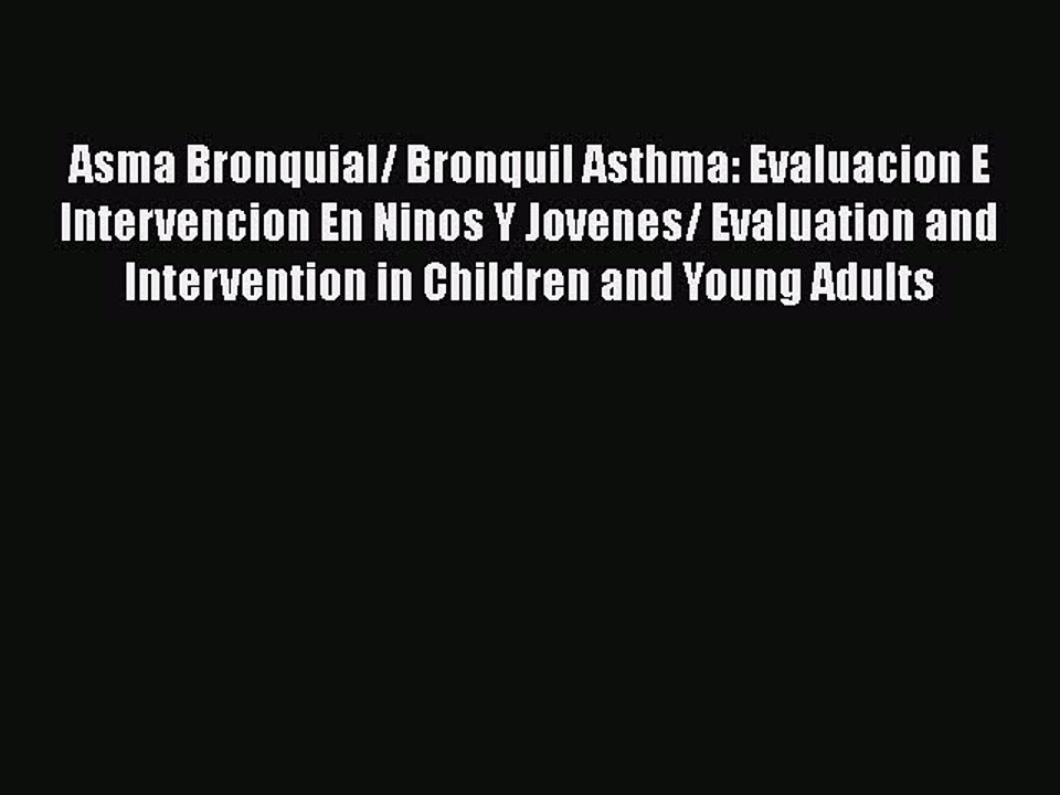 PDF Asma Bronquial/ Bronquil Asthma: Evaluacion E Intervencion En Ninos Y Jovenes/ Evaluation