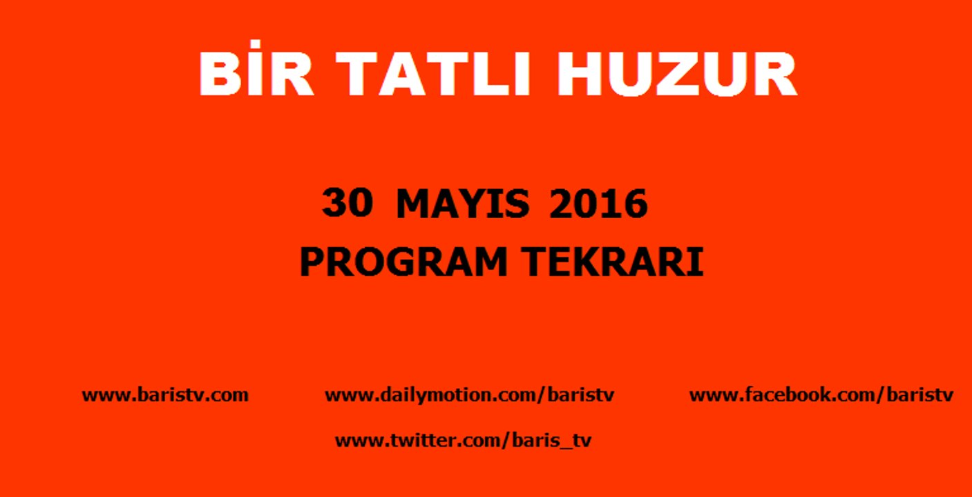 Bir Tatlı Huzur Programı 30 Mayıs 2016