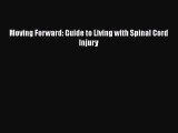 Read Moving Forward: Guide to Living with Spinal Cord Injury Ebook Free