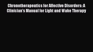 Read Chronotherapeutics for Affective Disorders: A Clinician's Manual for Light and Wake Therapy