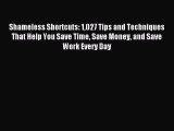 Download Shameless Shortcuts: 1027 Tips and Techniques That Help You Save Time Save Money and