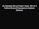 Read The Zimbabwe African People's Union 1961-87: A Political History Of Insurgency In Southern