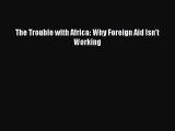 Read The Trouble with Africa: Why Foreign Aid Isn't Working Ebook Free