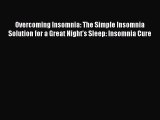 Read Overcoming Insomnia: The Simple Insomnia Solution for a Great Night's Sleep: Insomnia