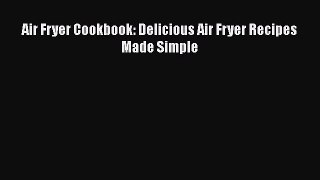 Read Air Fryer Cookbook: Delicious Air Fryer Recipes Made Simple PDF Free