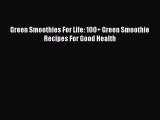 FREE EBOOK ONLINE Green Smoothies For Life: 100  Green Smoothie Recipes For Good Health Free