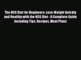 Read The HCG Diet for Beginners: Lose Weight Quickly and Healthy with the HCG Diet - A Complete