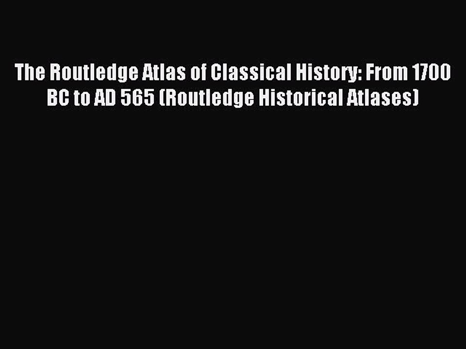 Download The Routledge Atlas of Classical History: From 1700 BC to AD 565 (Routledge Historical