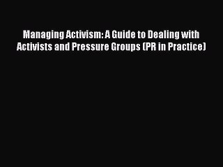 下载视频: EBOOKONLINEManaging Activism: A Guide to Dealing with Activists and Pressure Groups (PR in