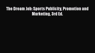 FREEPDFThe Dream Job: Sports Publicity Promotion and Marketing 3rd Ed.FREEBOOOKONLINE