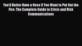 FREEDOWNLOADYou'd Better Have a Hose If You Want to Put Out the Fire: The Complete Guide to