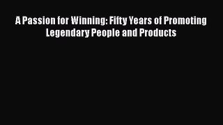 READbookA Passion for Winning: Fifty Years of Promoting Legendary People and ProductsFREEBOOOKONLINE