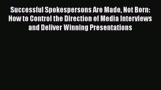EBOOKONLINESuccessful Spokespersons Are Made Not Born: How to Control the Direction of Media
