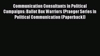 READbookCommunication Consultants in Political Campaigns: Ballot Box Warriors (Praeger Series