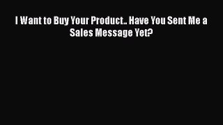 READbookI Want to Buy Your Product.. Have You Sent Me a Sales Message Yet?BOOKONLINE