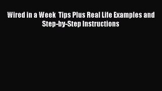 READbookWired in a Week  Tips Plus Real Life Examples and Step-by-Step InstructionsBOOKONLINE