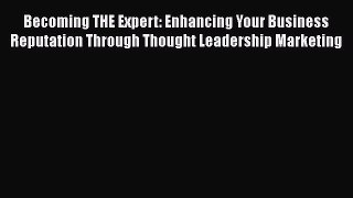 READbookBecoming THE Expert: Enhancing Your Business Reputation Through Thought Leadership