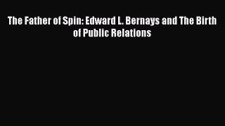 READbookThe Father of Spin: Edward L. Bernays and The Birth of Public RelationsREADONLINE
