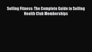 EBOOKONLINESelling Fitness: The Complete Guide to Selling Health Club MembershipsFREEBOOOKONLINE