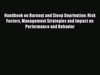 Read Handbook on Burnout and Sleep Deprivation: Risk Factors Management Strategies and Impact